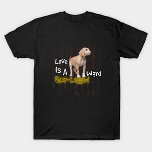 funny dog quotes | Love Is A Four-Legged Word T-Shirt